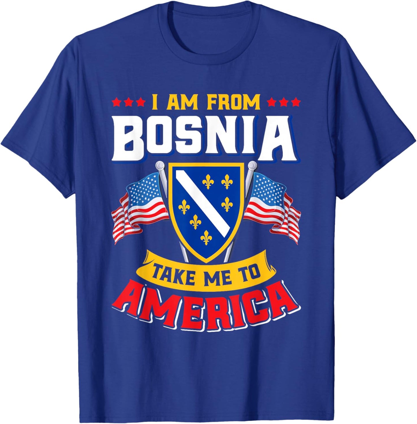 Bosnien Herzegowina - I am from Bosnia take me to America T-Shirt - T-Shirt | Royal