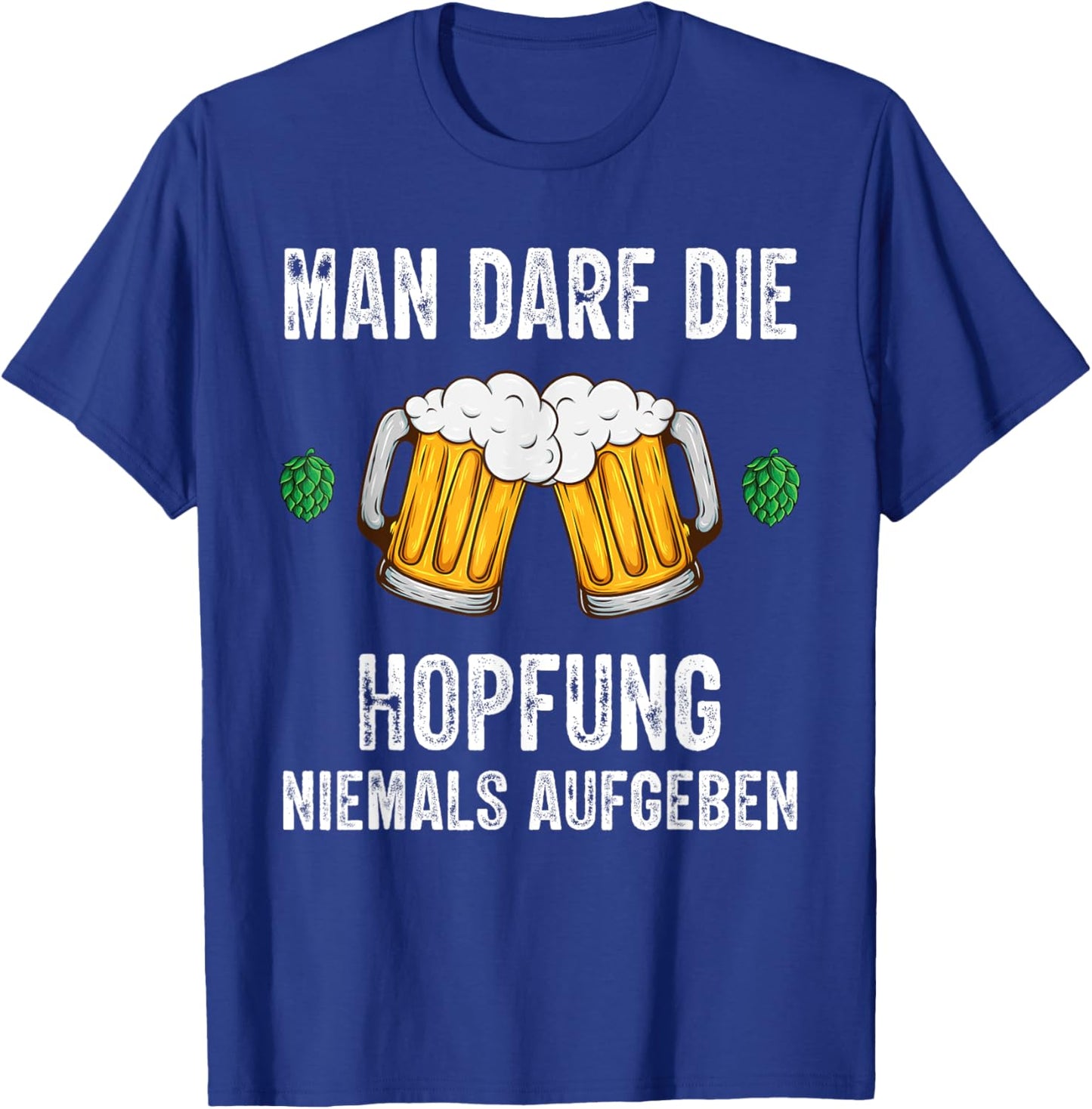 Man darf die Hopfung niemals aufgeben lustige Bier Spruch T-Shirt - T-Shirt | Royal