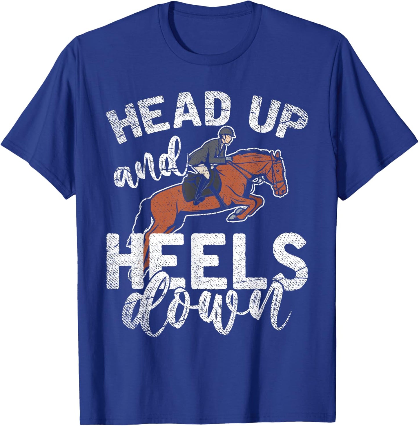 Funny Rider Equestrian Gift Head Up And Heels Down Horse T-Shirt - T-Shirt | Royal