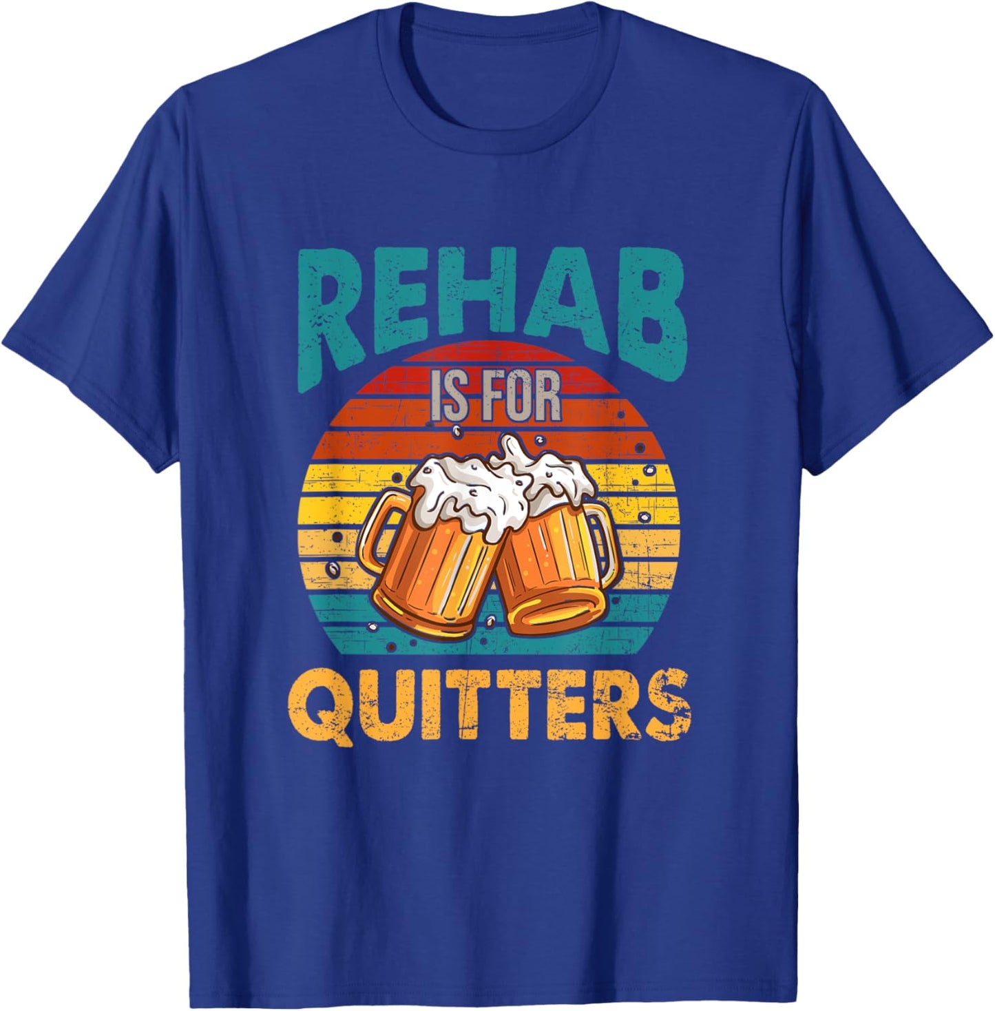 Rehab Is For Quitters Funny Rehabilition Wine Beer Lovers T-Shirt - T-Shirt | Royal