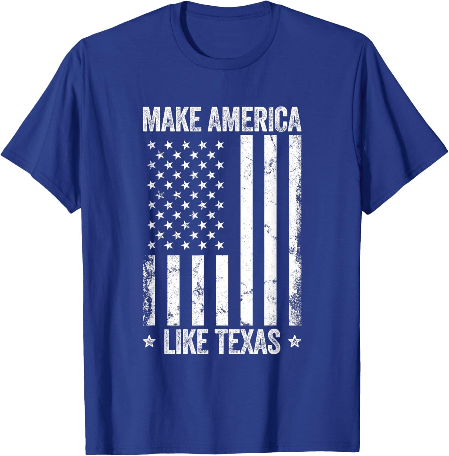 Make America Like Texas Funny US Flag Patriotic Party Women Men T-Shirt - T-Shirt | Royal