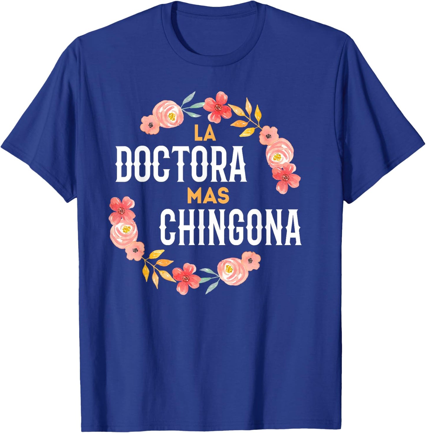 La Doctora Mas Chingona Spanish Female Doctor Floral Arch T-Shirt - T-Shirt | Royal