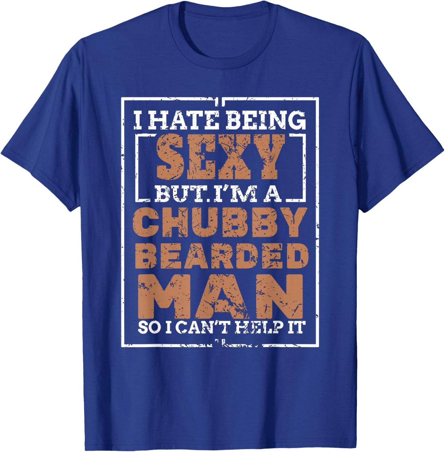 Hate Being Sexy Chubby Bearded Man for a Bearded Man T-Shirt - T-Shirt | Royal