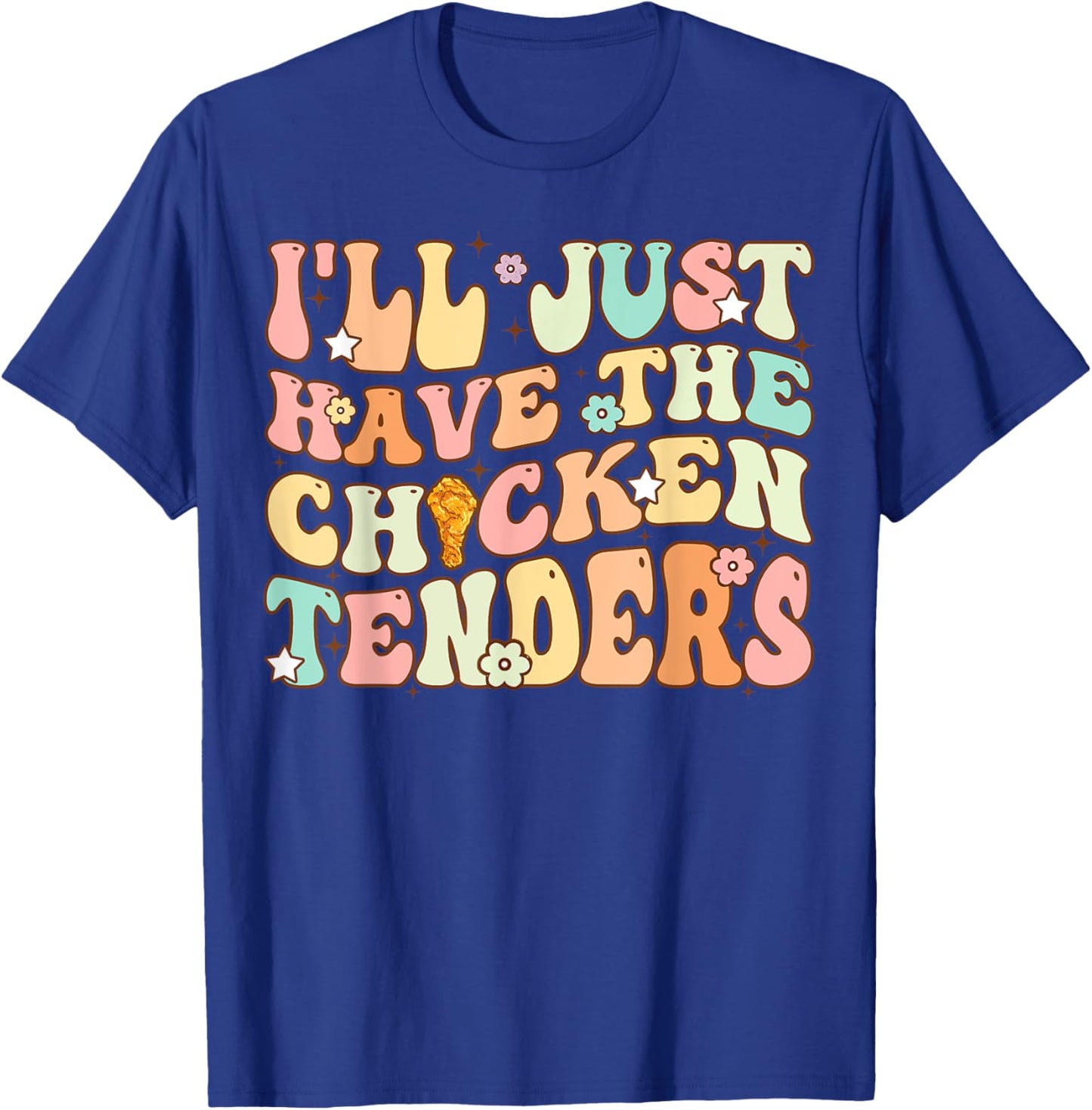 Groovy I'll Just Have The Chicken Tenders Funny Chicken T-Shirt - T-Shirt | Royal