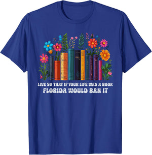 Live So That If Your Life Was A Book Florida Would Ban It T-Shirt - T-Shirt | Royal