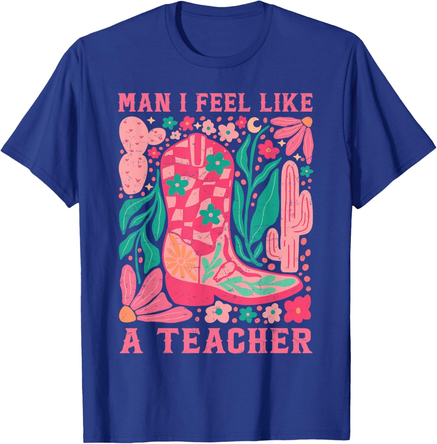 Man I Feel Like A Teacher Wildflower Floral Western Cowgirl T-Shirt - T-Shirt | Royal