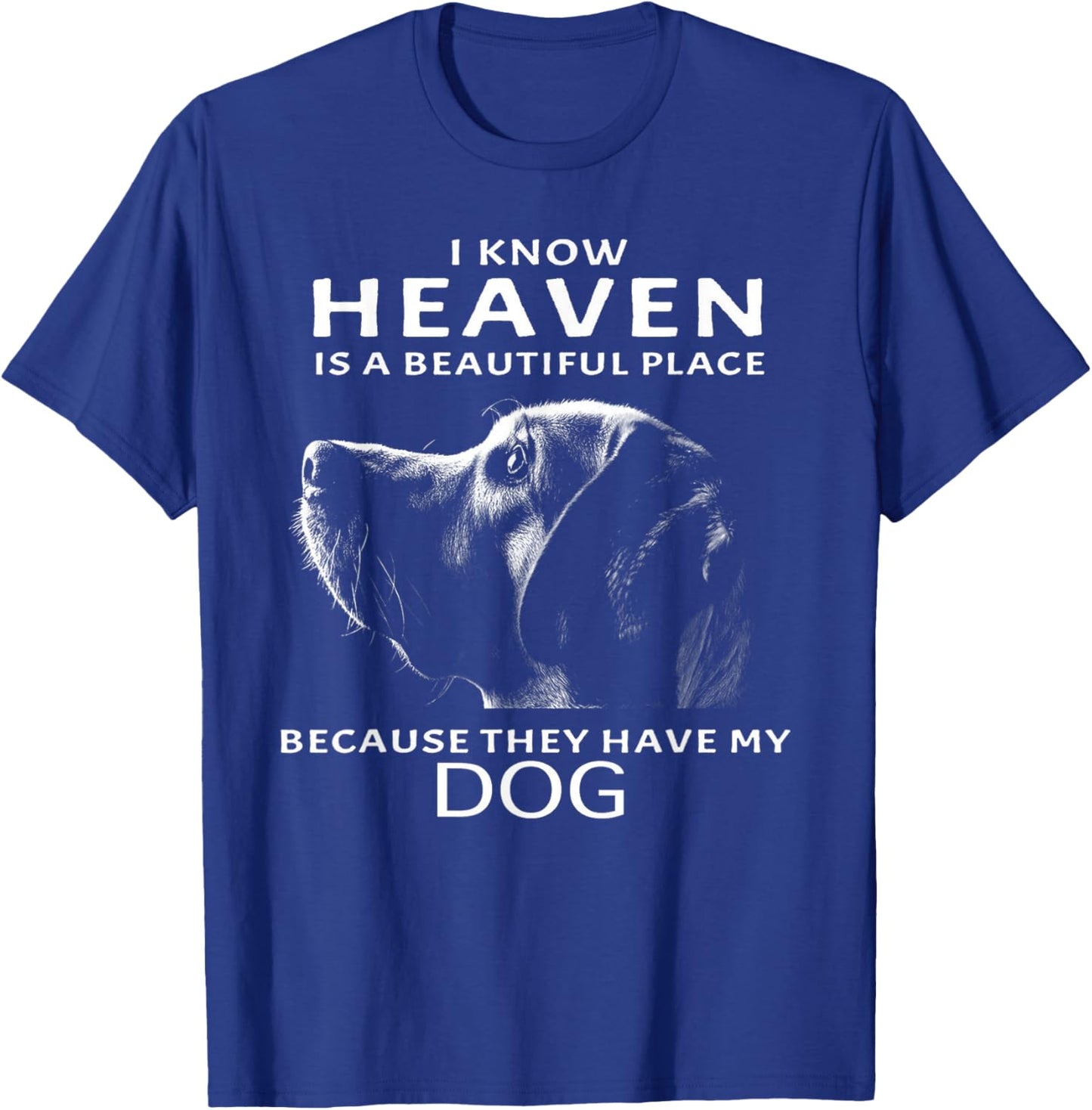 I Know Heaven Is A Beautiful Place Because They Have My Dog Women T-Shirt - T-Shirt | Royal