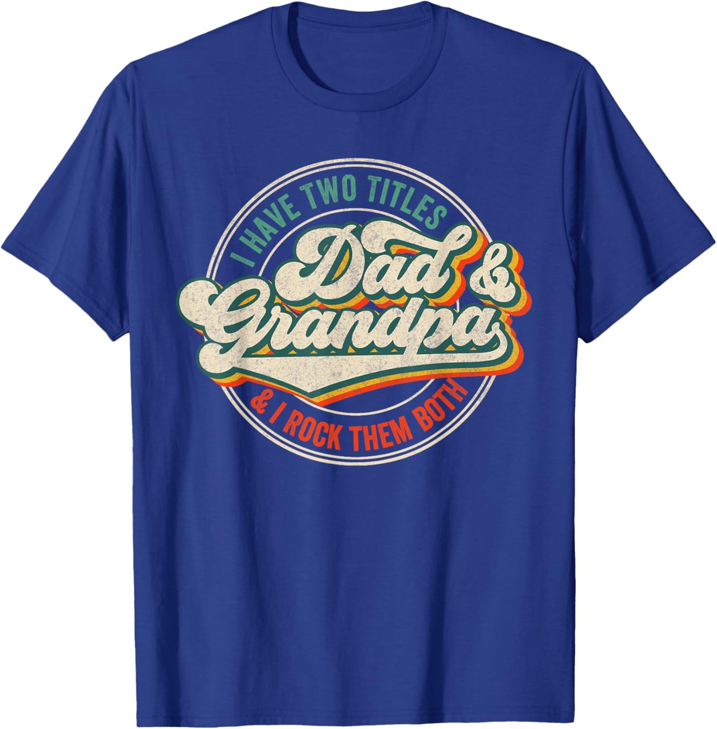 I Have Two Titles Dad And Grandpa And I Rock Them Both T-Shirt - T-Shirt | Royal