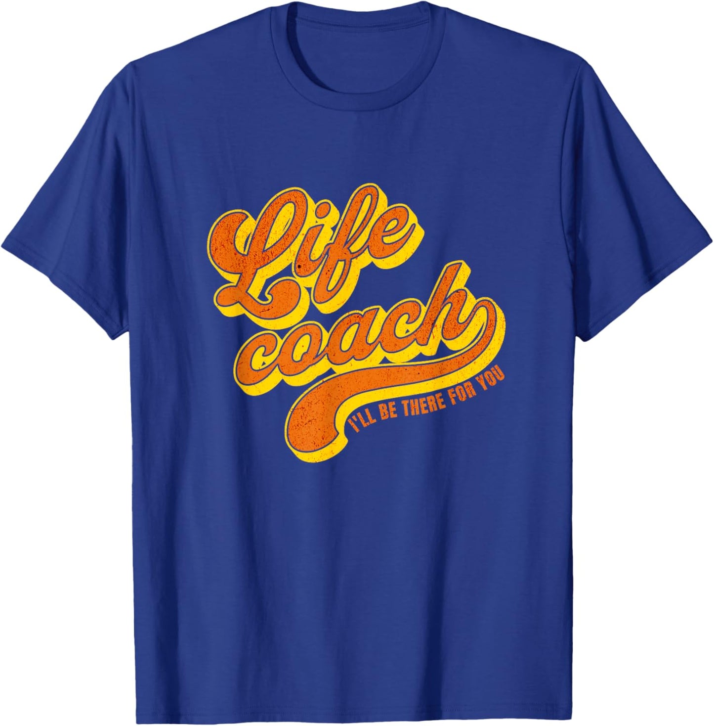 Life Coach I'll Be There For You Personal Mentor T-Shirt - T-Shirt | Royal