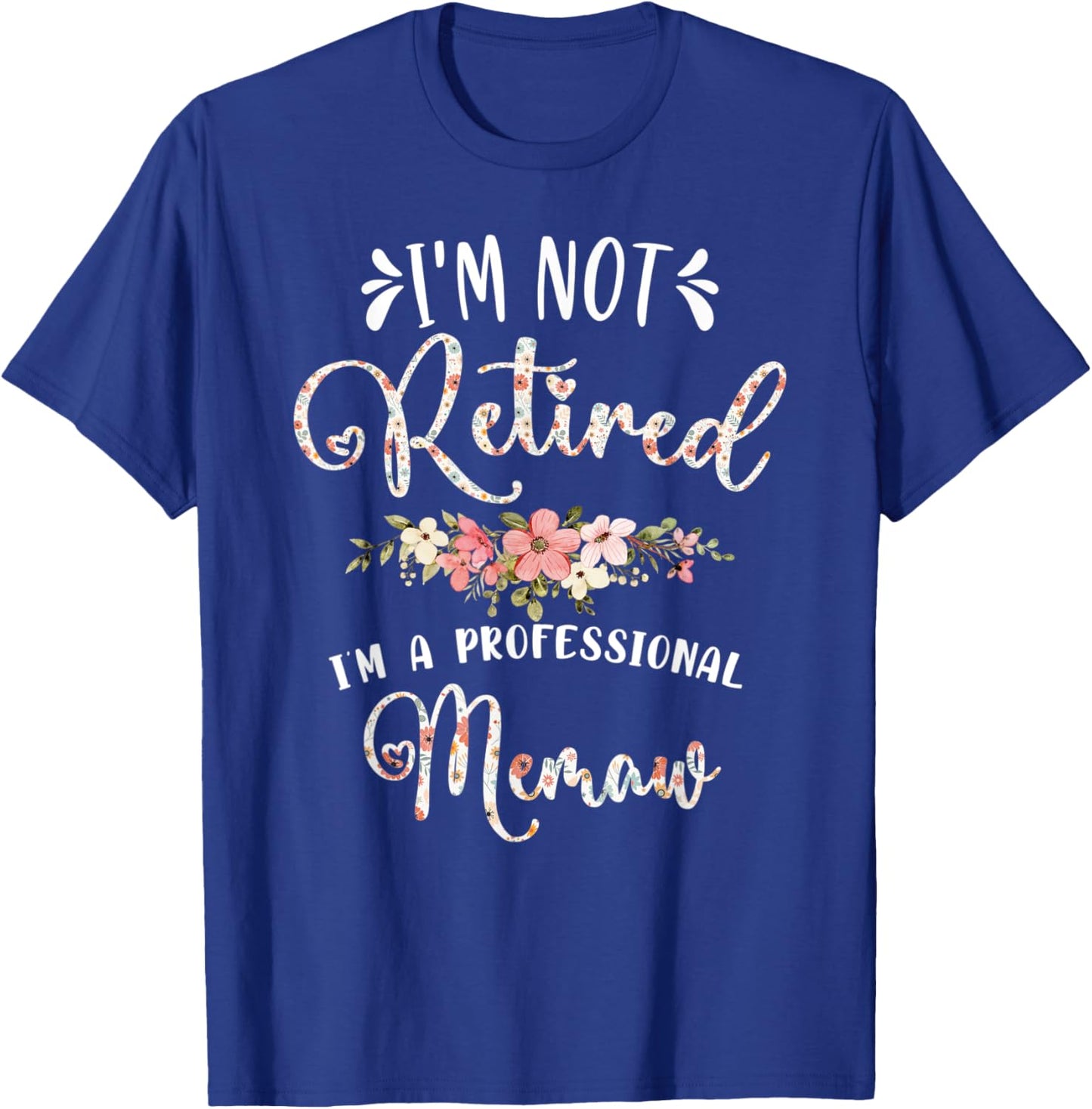 I'm Not Retired I'm a Professional Memaw Retirement Memaw T-Shirt - T-Shirt | Royal