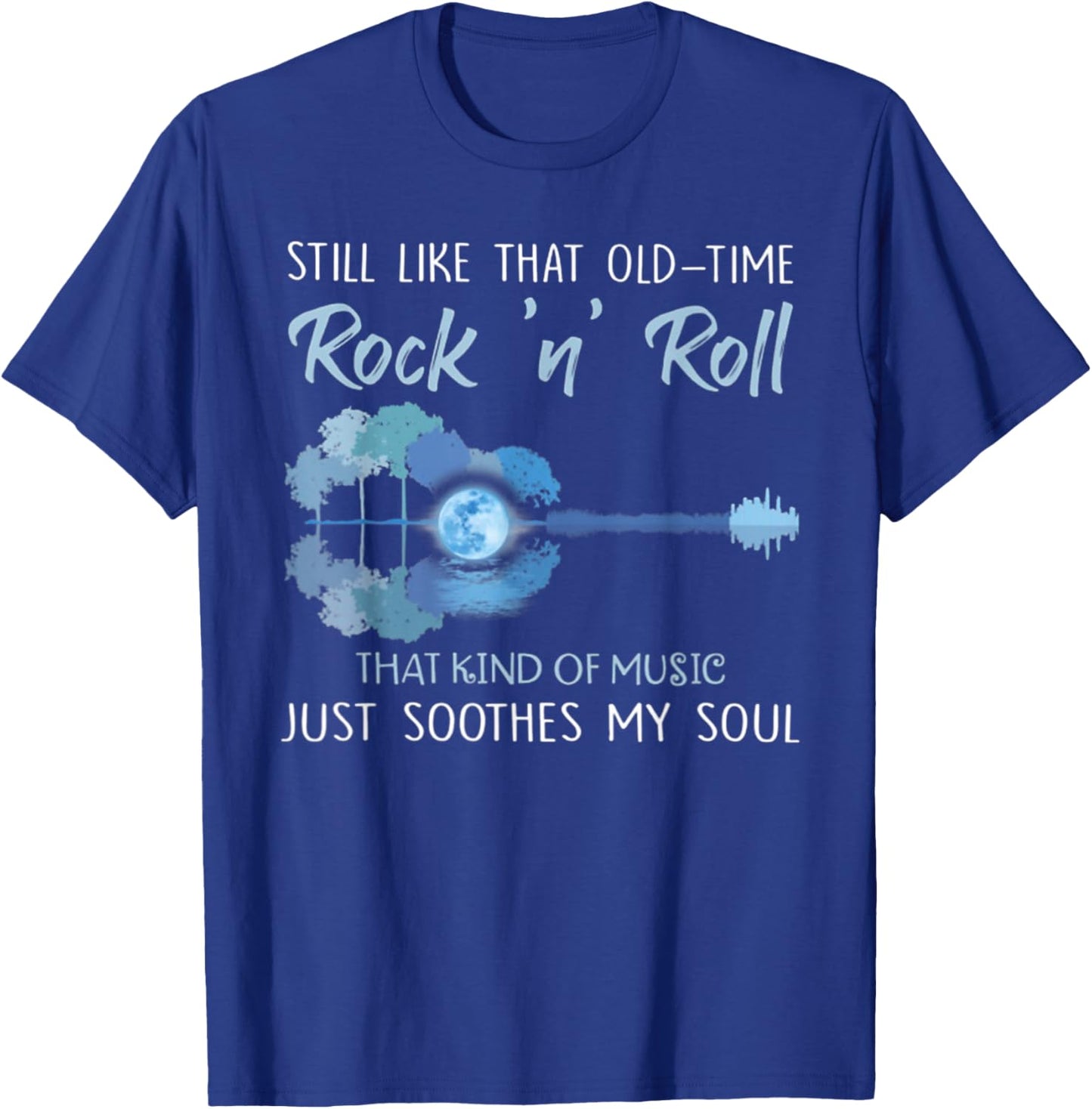 Still Like That Old-Time Rock 'n' Roll That Kind Of Music T-Shirt - T-Shirt | Royal