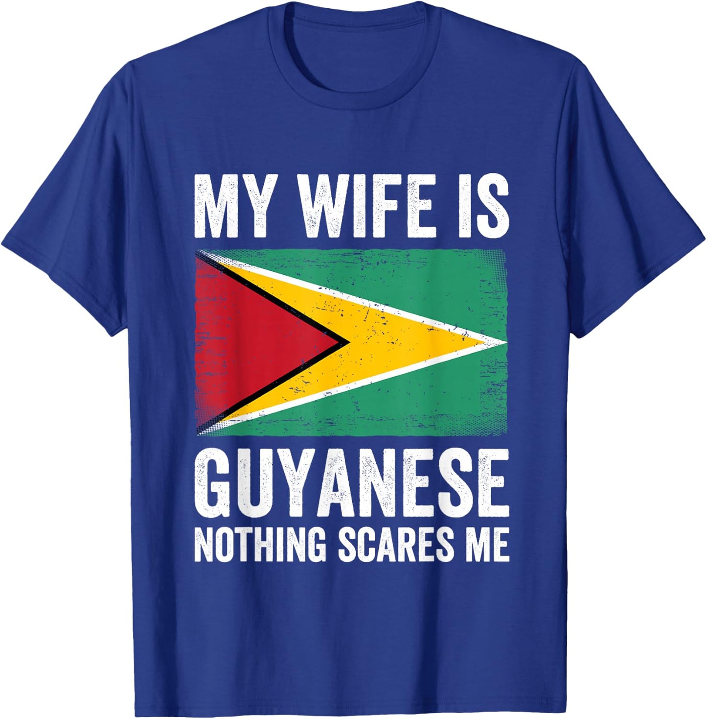 My Wife Is Guyanese Nothing Scares Me Guyana T-Shirt - T-Shirt | Royal