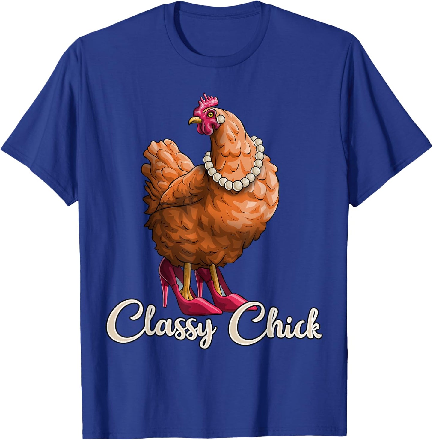 Classy Chick Shirt Funny Chicken Girl Hen Lover Farm Gift T-Shirt - T-Shirt | Royal