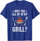 Why You All Up In My Grill Funny Bbq Barbecue Dad Men Women T-Shirt - T-Shirt | Royal