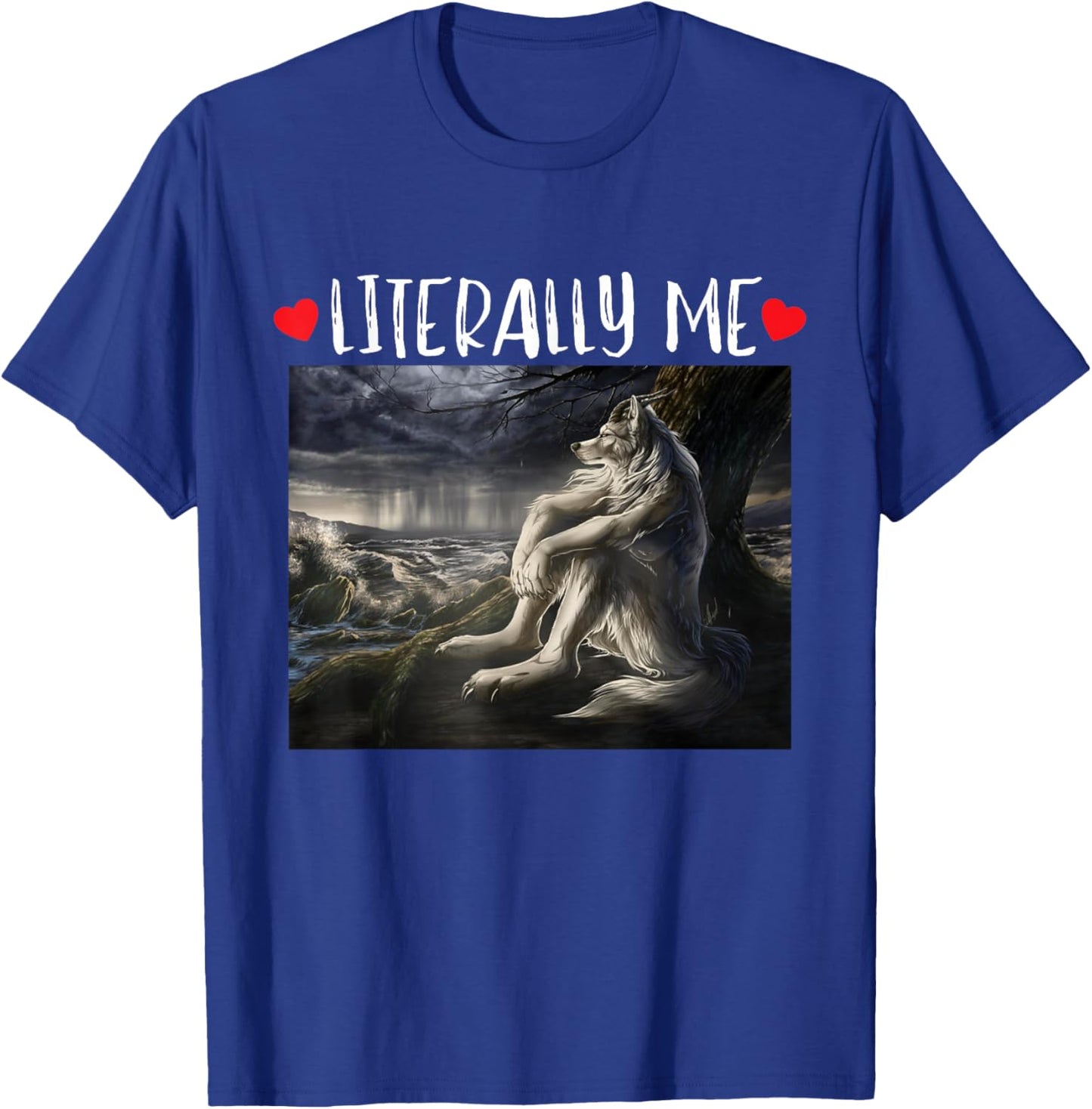 Literally Me Funny Cringe Werewolf Sarcastic Meme T-Shirt - T-Shirt | Royal