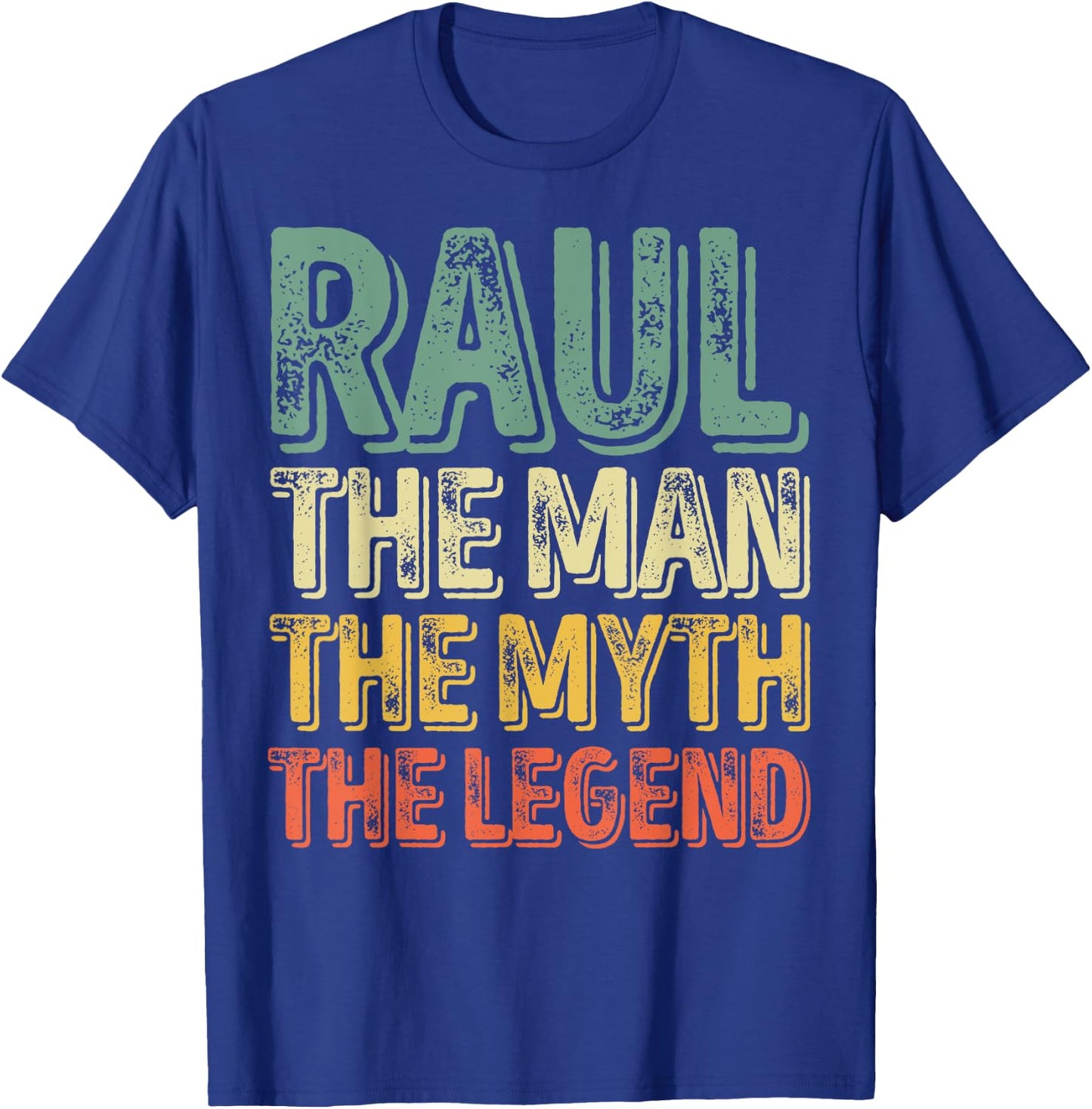 Raul The Man The Myth The Legend Shirt First Name Raul T-Shirt - T-Shirt | Royal