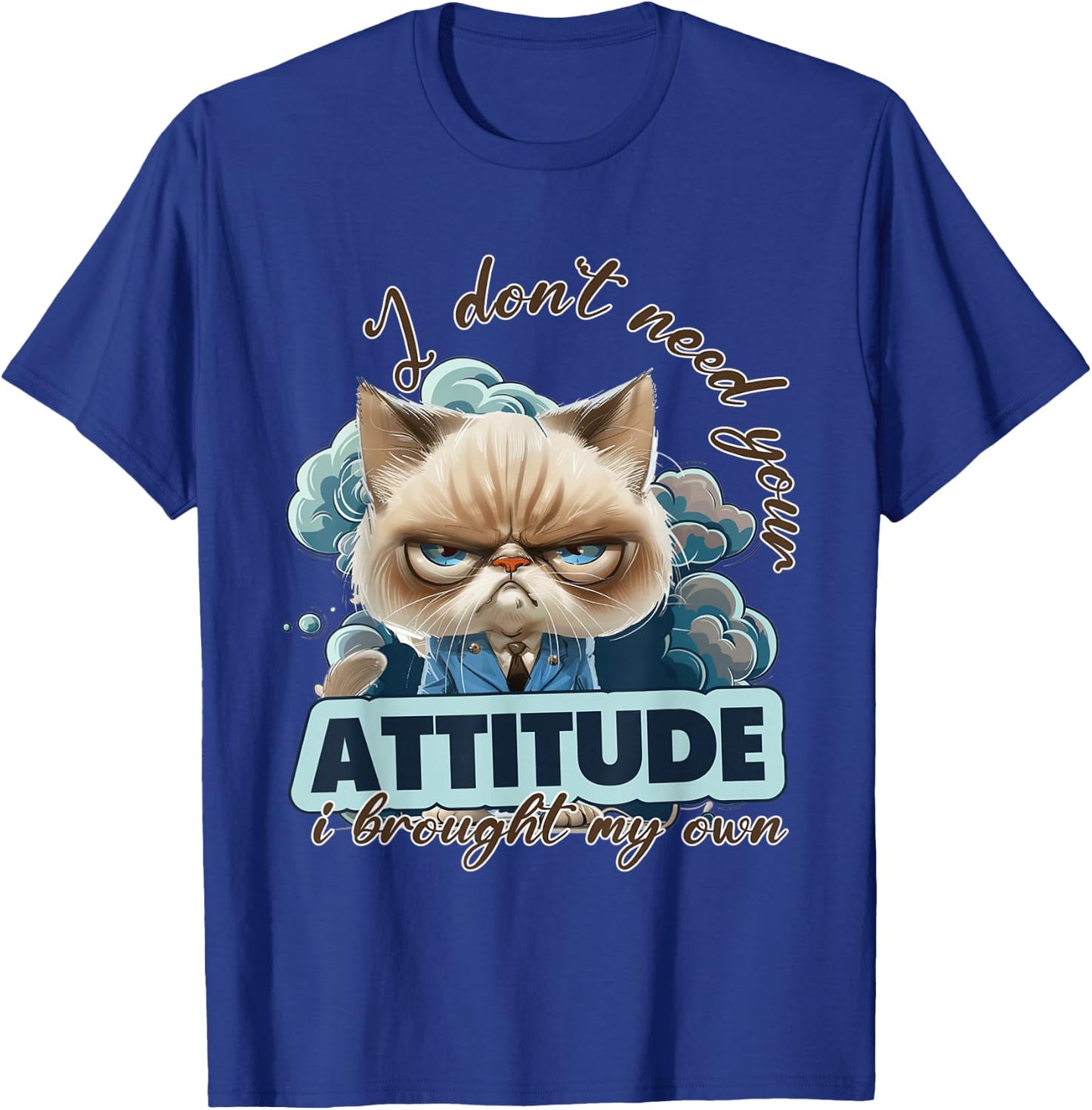 I dont need your attitude i brought my own Cat T-Shirt - T-Shirt | Royal