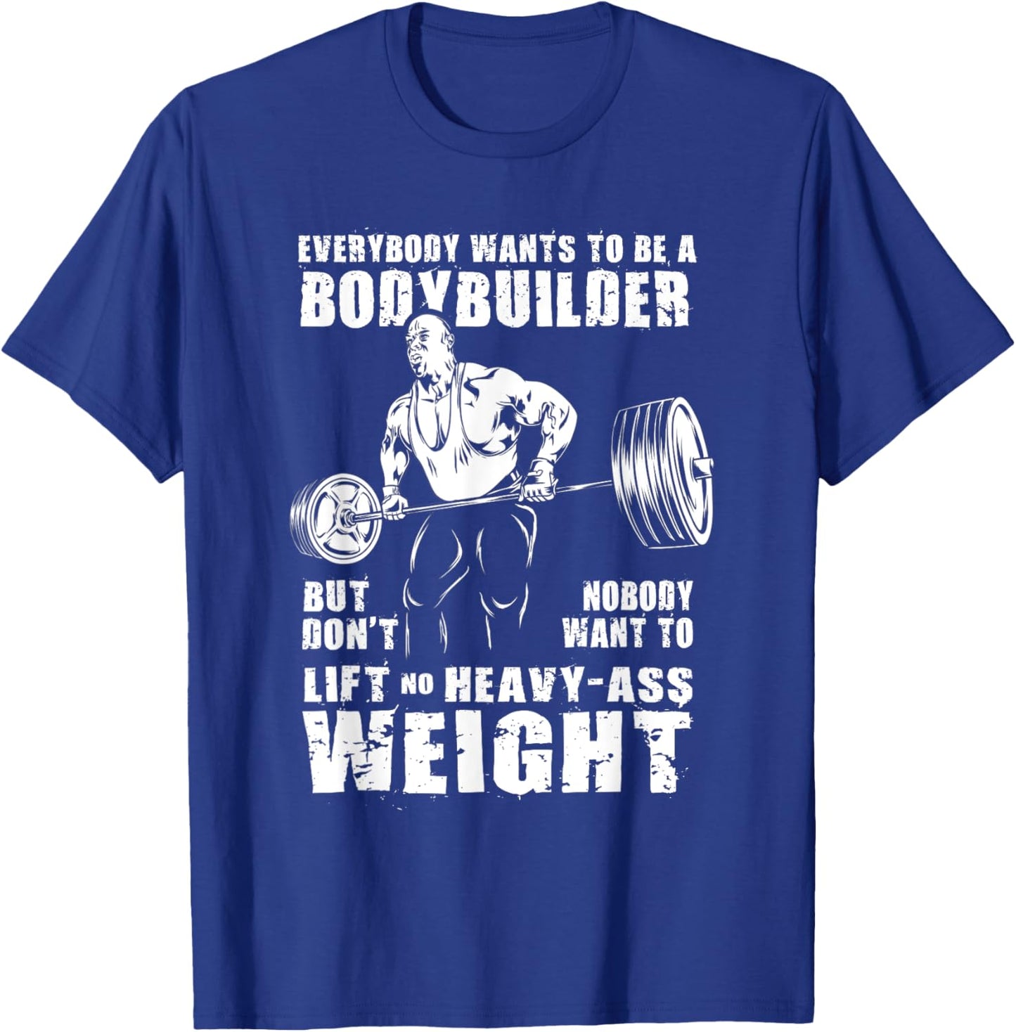 Everybody Wants To Be A Bodybuilder Funny Ronnie Coleman Gym T-Shirt - T-Shirt | Royal