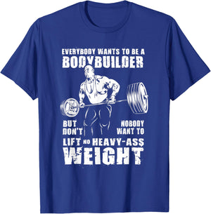 Everybody Wants To Be A Bodybuilder Funny Ronnie Coleman Gym T-Shirt - T-Shirt | Royal