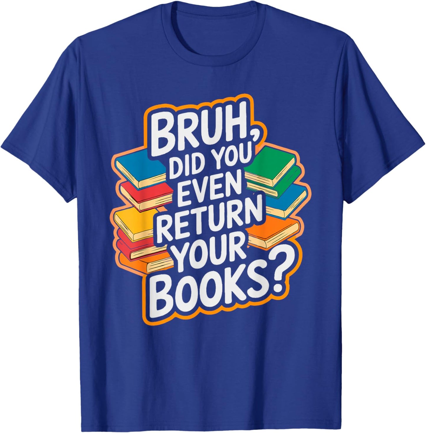 Bruh Return Your Books - Funny Library Librarian Book Lovers T-Shirt - T-Shirt | Royal