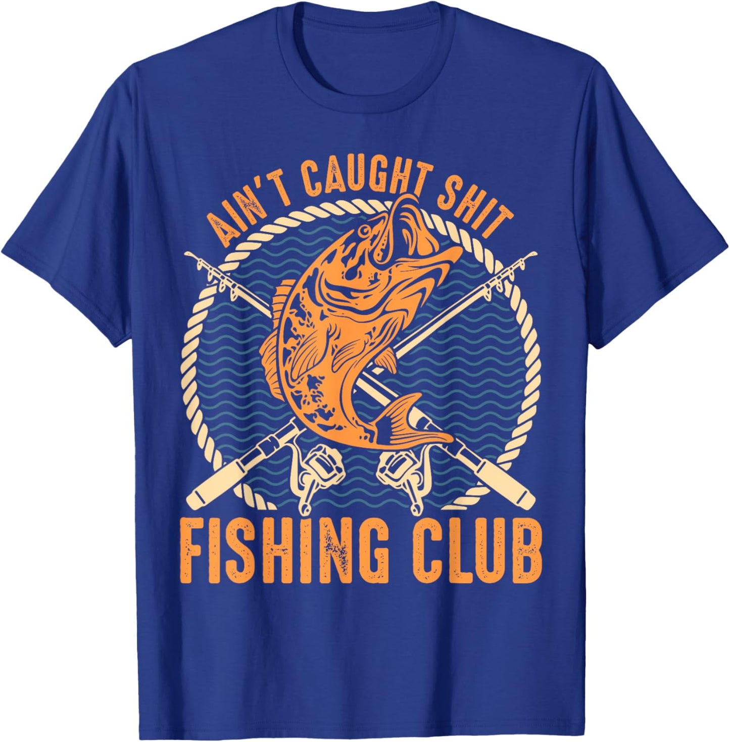 Ain't Caught Shit Fishing Club, Funny Fishing Gift T-Shirt - T-Shirt | Royal