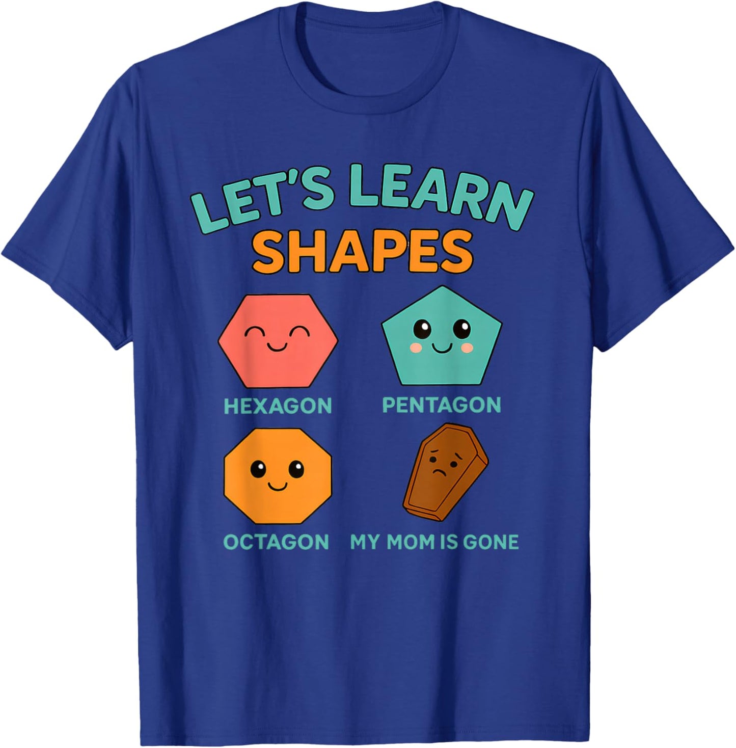 Learning Shapes Dark Humor Meme Mourning Mom Sarcastic T-Shirt - T-Shirt | Royal