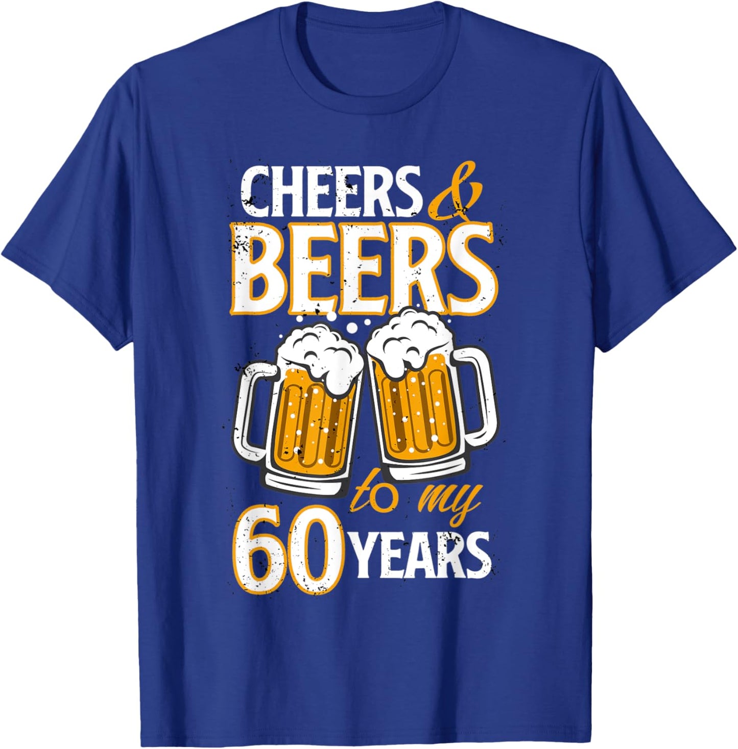 Cheers and Beers To My 60 Years Sixty Birthday Gift T-Shirt - T-Shirt | Royal