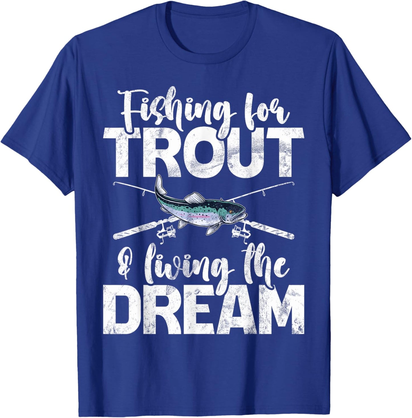 Fishing for Trout and Living the Dream Trout T-Shirt - T-Shirt | Royal