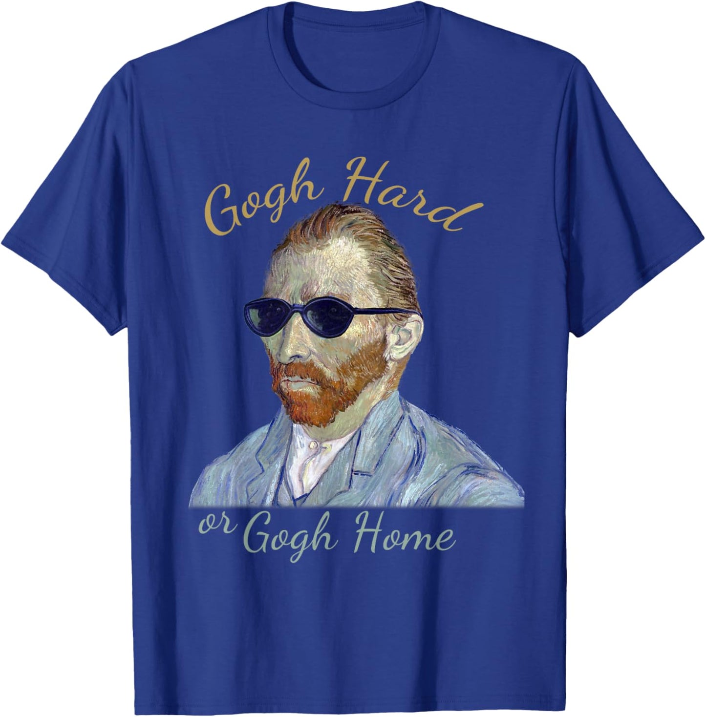 Vincent Van Gogh Hard or Go Home - Funny Pun, Artist Humor T-Shirt - T-Shirt | Royal