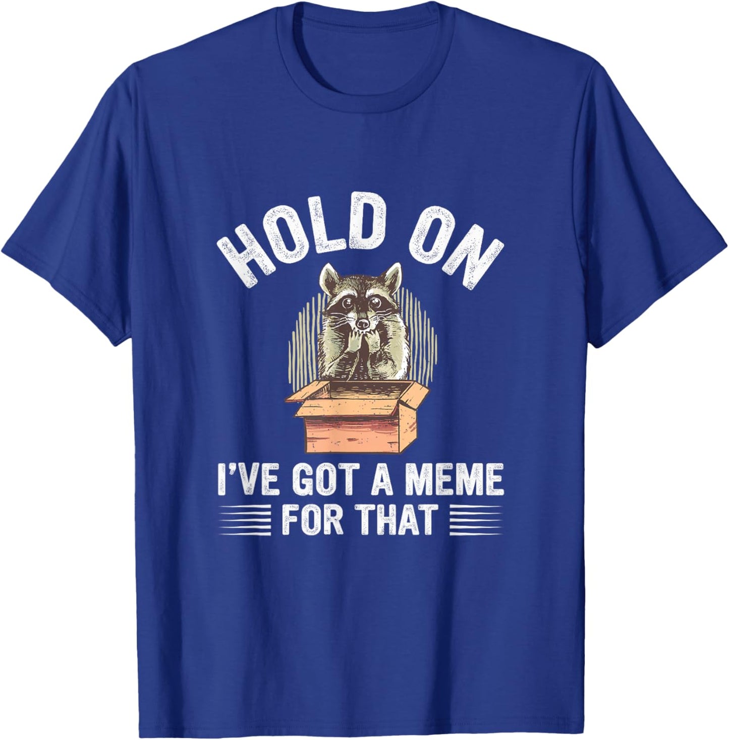 Hold On I’Ve Got A Meme For That Internet Memes T-Shirt - T-Shirt | Royal
