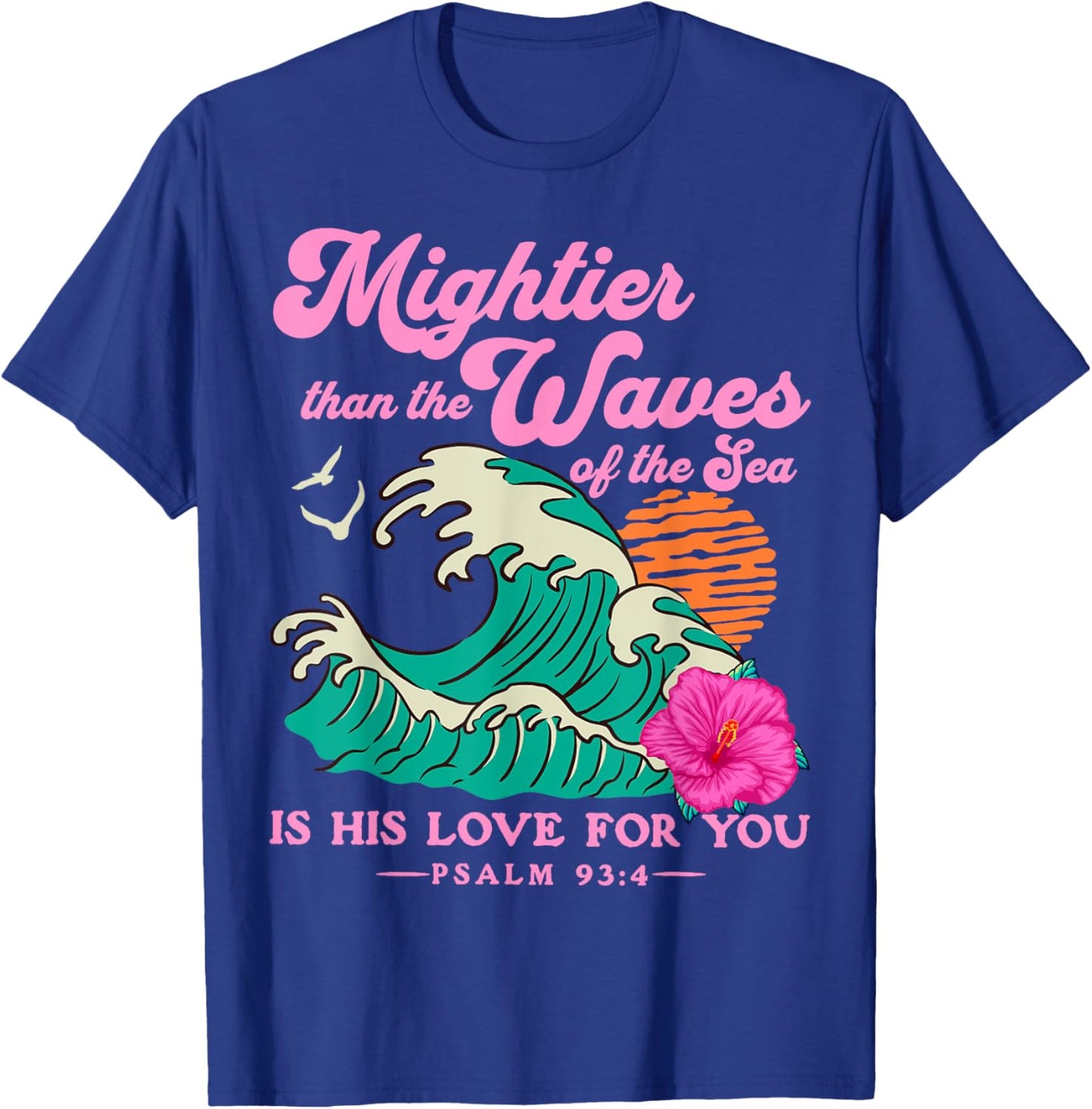 Mighter Than The Waves Christian Bible Scripture Psalm 93:4 T-Shirt - T-Shirt | Royal