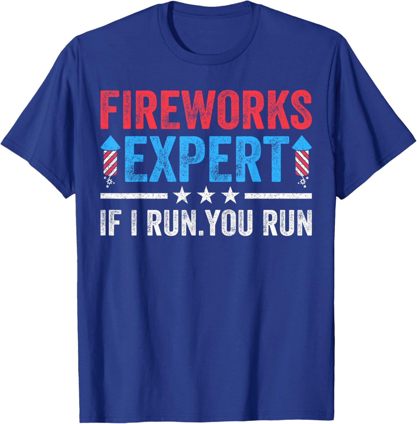 Fireworks Expert If I Run You Run Funny 4Th Of July Men T-Shirt - T-Shirt | Royal