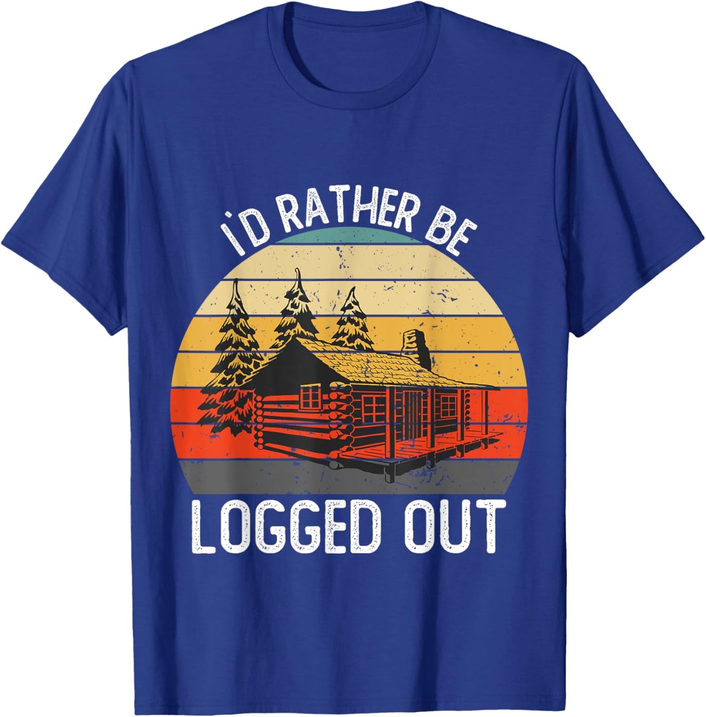 Funny I`d Rather Be Logged Out Cabin Life Ourdoor Camping T-Shirt - T-Shirt | Royal