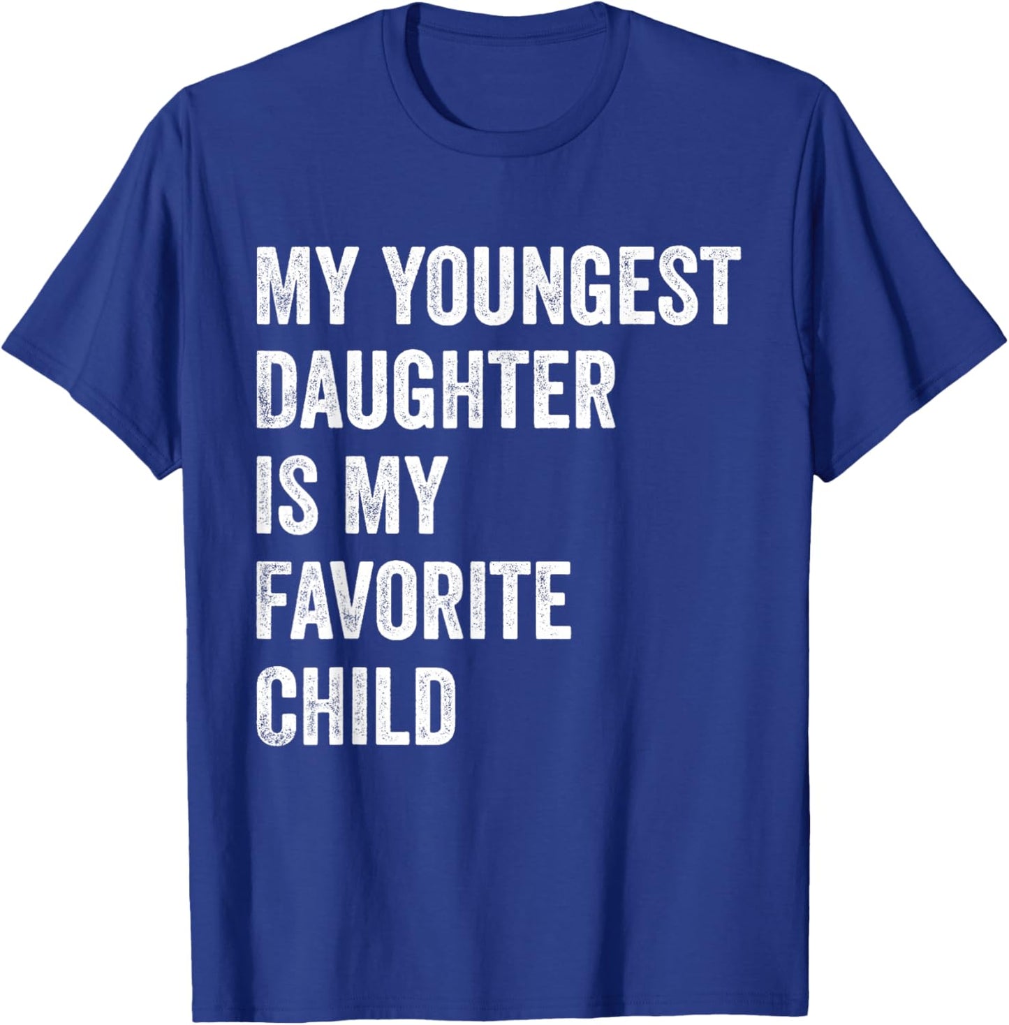 My Youngest Daughter is My Favorite Child T-Shirt - T-Shirt | Royal