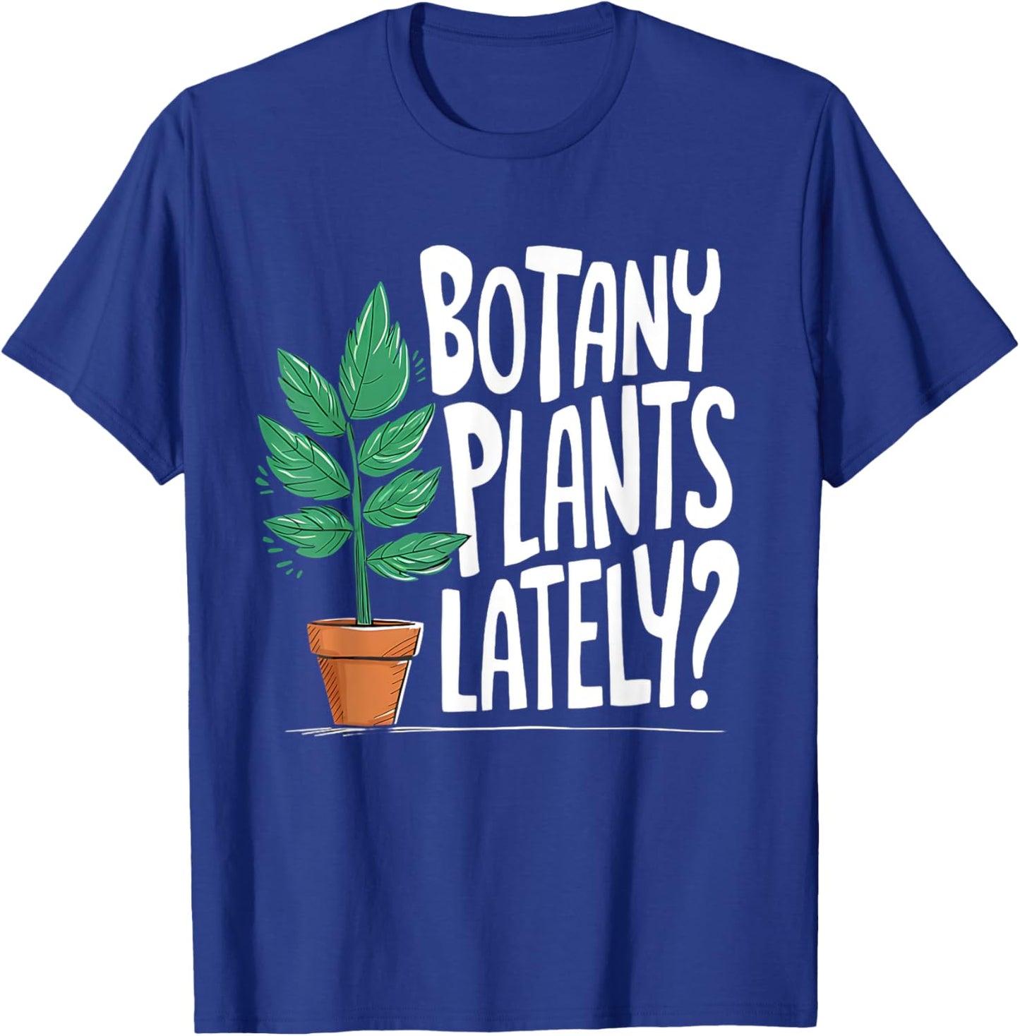 Funny Gardening Love Plant Lady Botany Plants Lately T-Shirt - T-Shirt | Royal