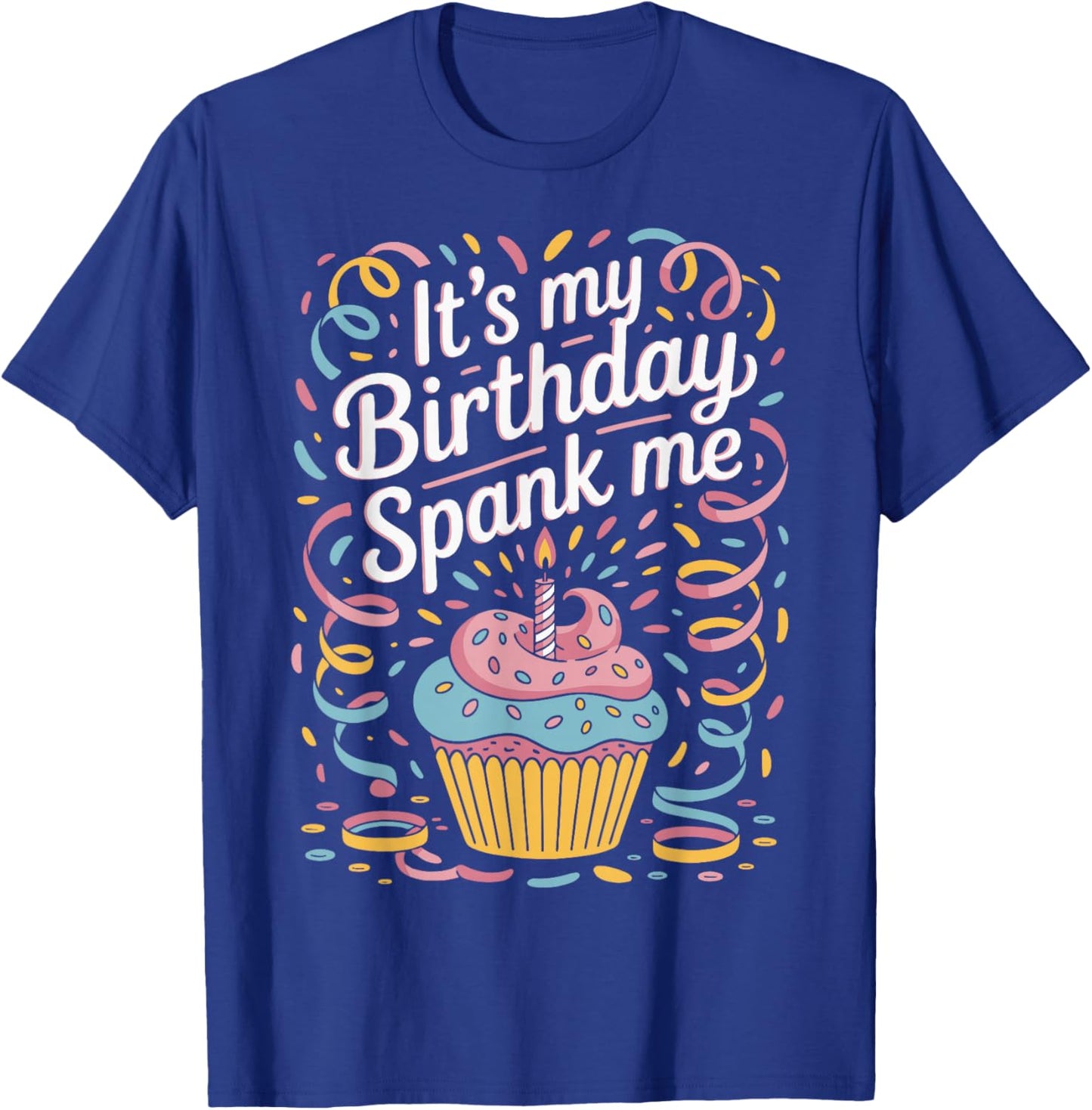 It's My Birthday Spank Me for Sarcastic Celebrants T-Shirt - T-Shirt | Royal