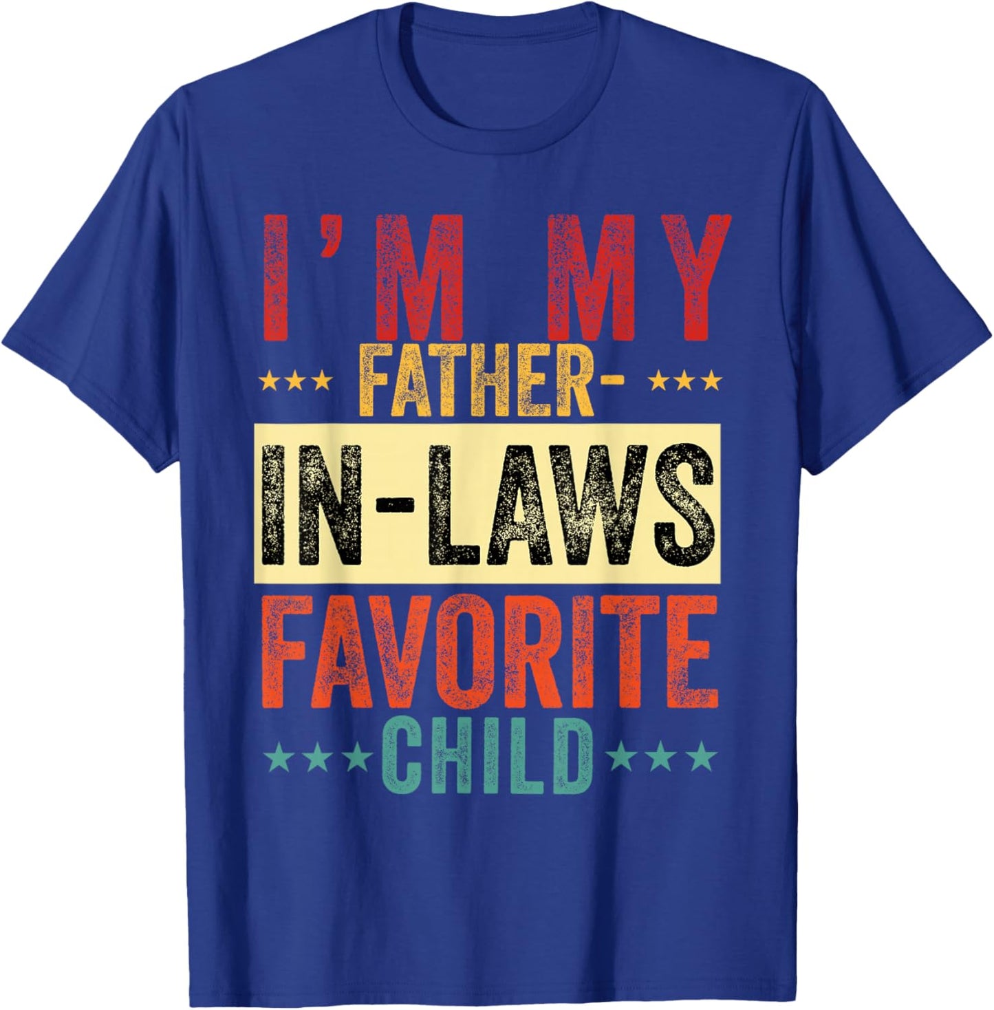 I'm My Father in Laws Favorite Child Funny in Law Men Women T-Shirt - T-Shirt | Royal