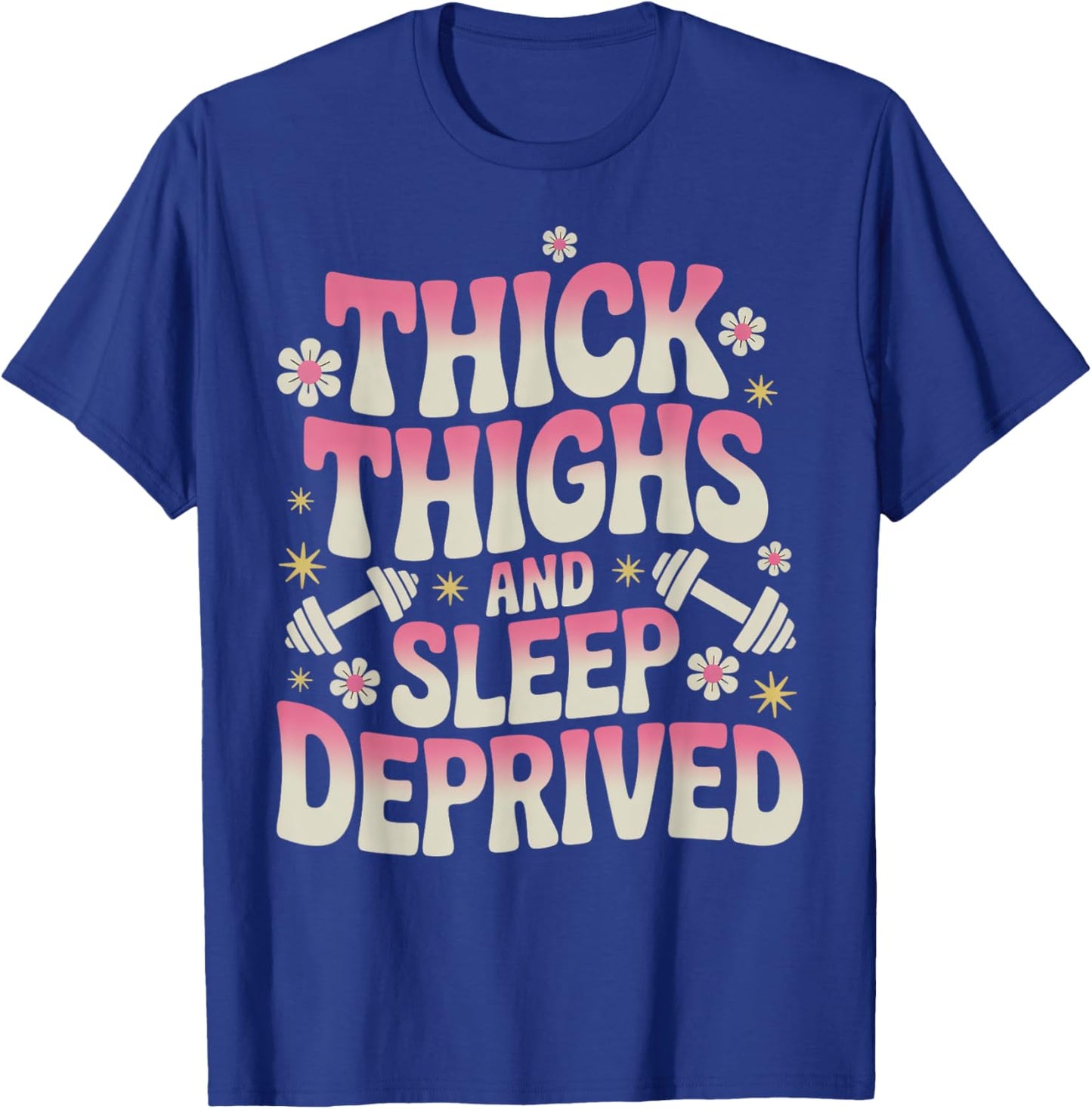Thick Thighs Sleep Gym Workout Thick Thighs T-Shirt - T-Shirt | Royal