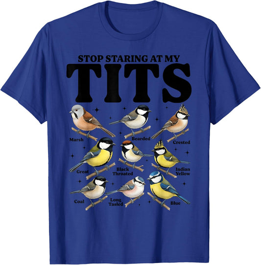 Stop Staring At My Tits Funny Birdwatching Birds Lover Quote T-Shirt - T-Shirt | Royal
