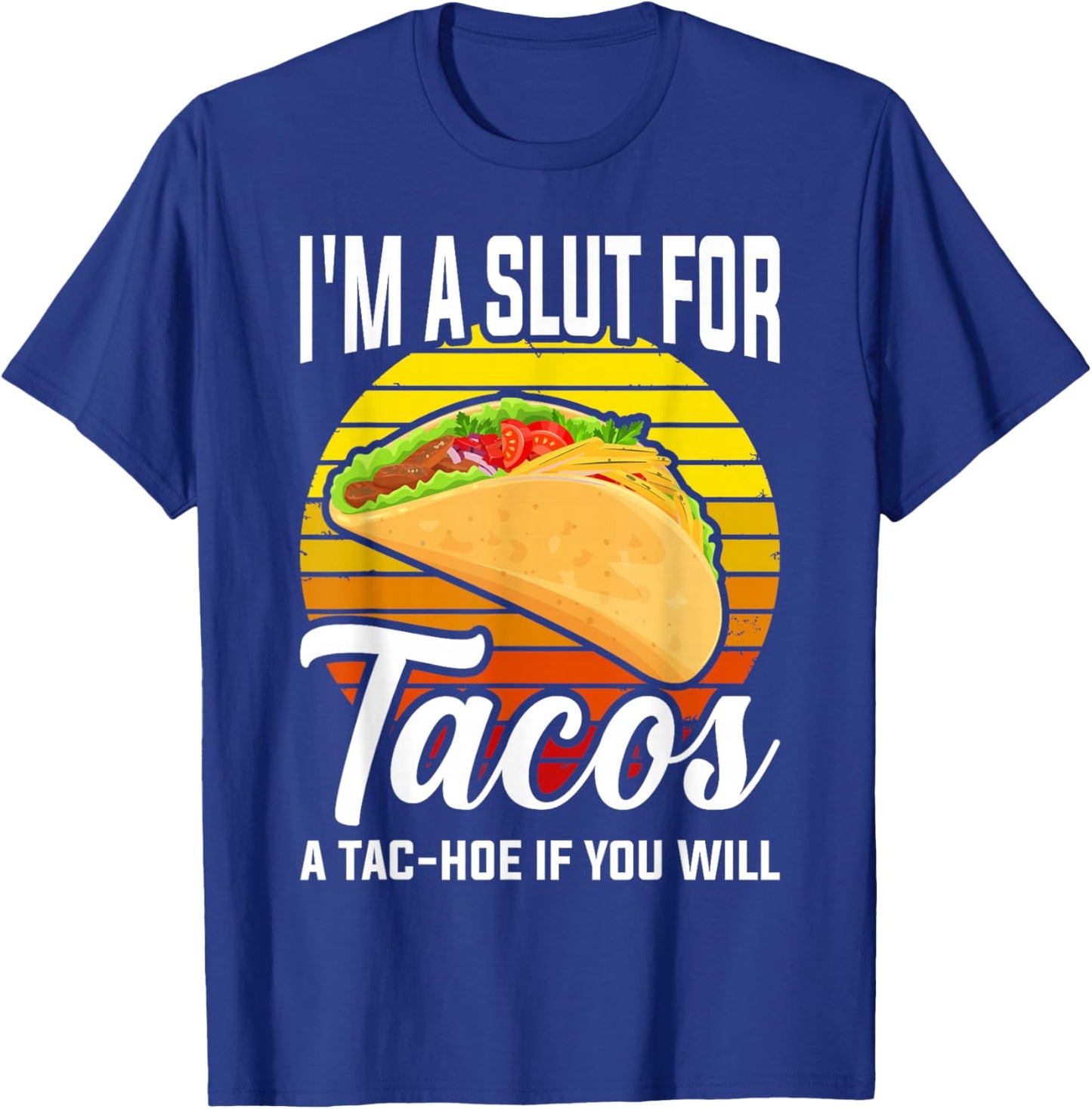 I'm A Slut For Tacos A Tac Hoe If You Will Funny Taco Lover T-Shirt - T-Shirt | Royal
