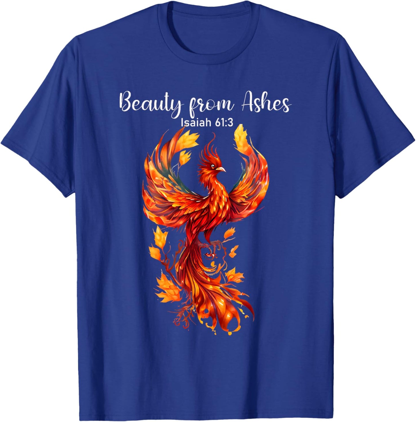 Beauty From Ashes Isaiah 61:3 Phoenix Bible Verse Christian T-Shirt - T-Shirt | Royal