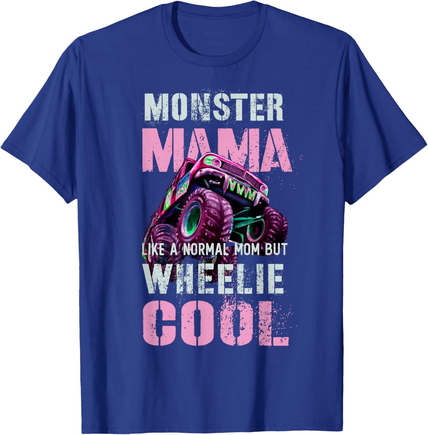 Funny MONSTER Truck MAMA Like Normal Mom But Wheelie Cool T-Shirt - T-Shirt | Royal