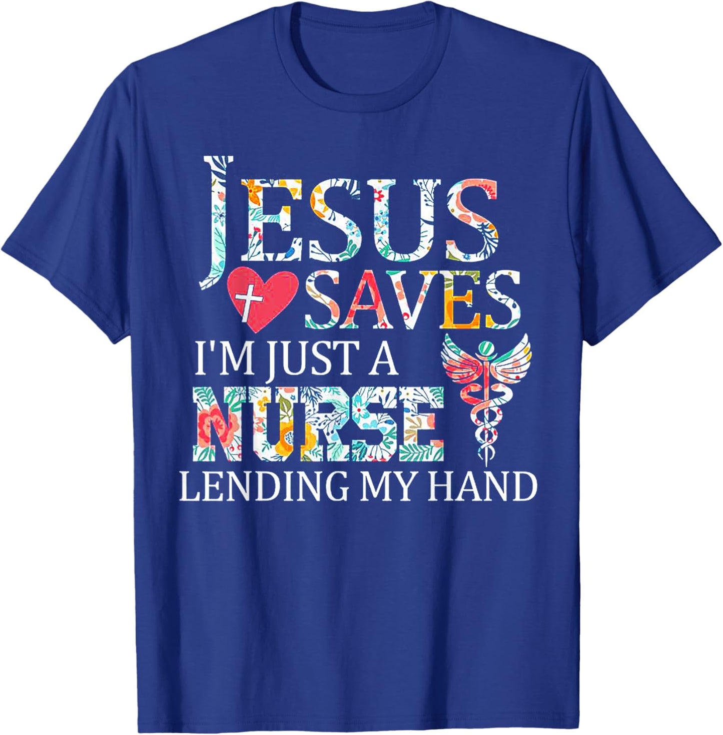 Jesus Saves I'm Just A Nurse Lending My Hand T-Shirt - T-Shirt | Royal