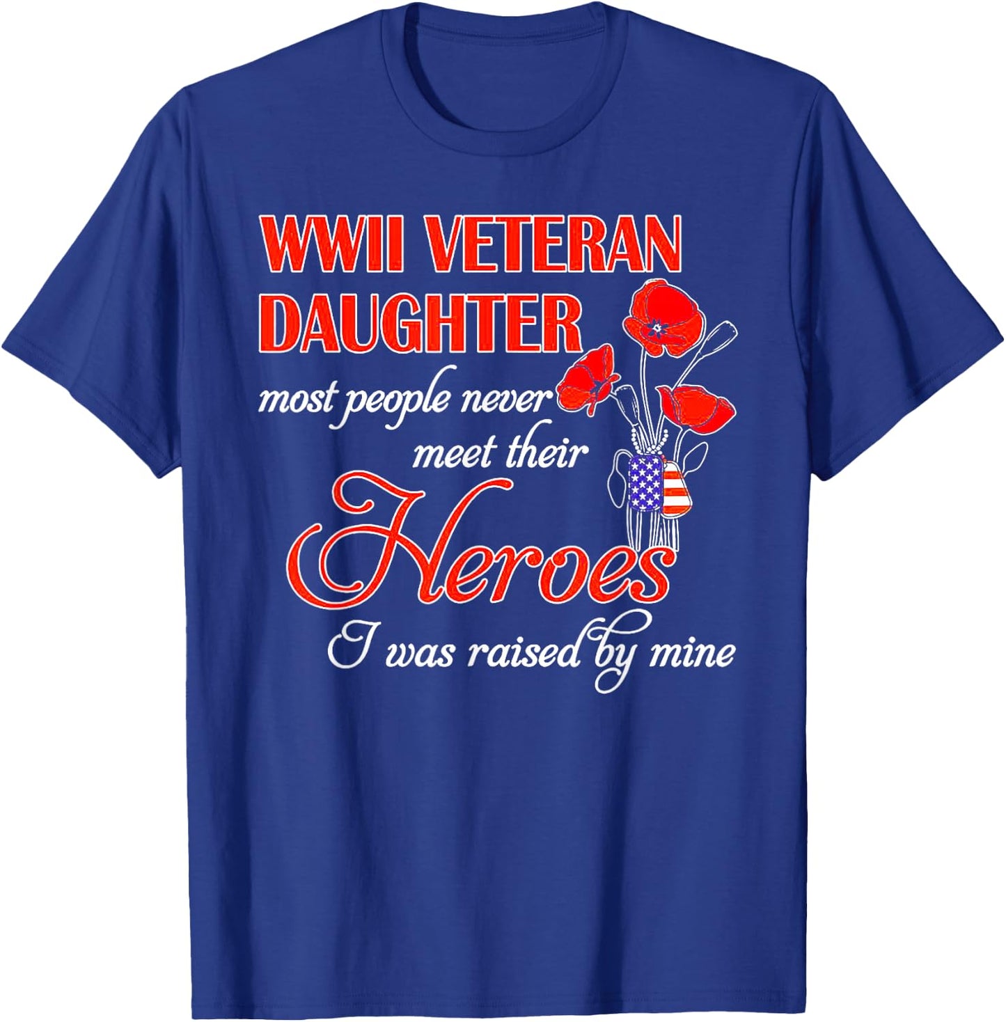WWII Veteran Daughter Heroes Raised By Mine T-Shirt - T-Shirt | Royal