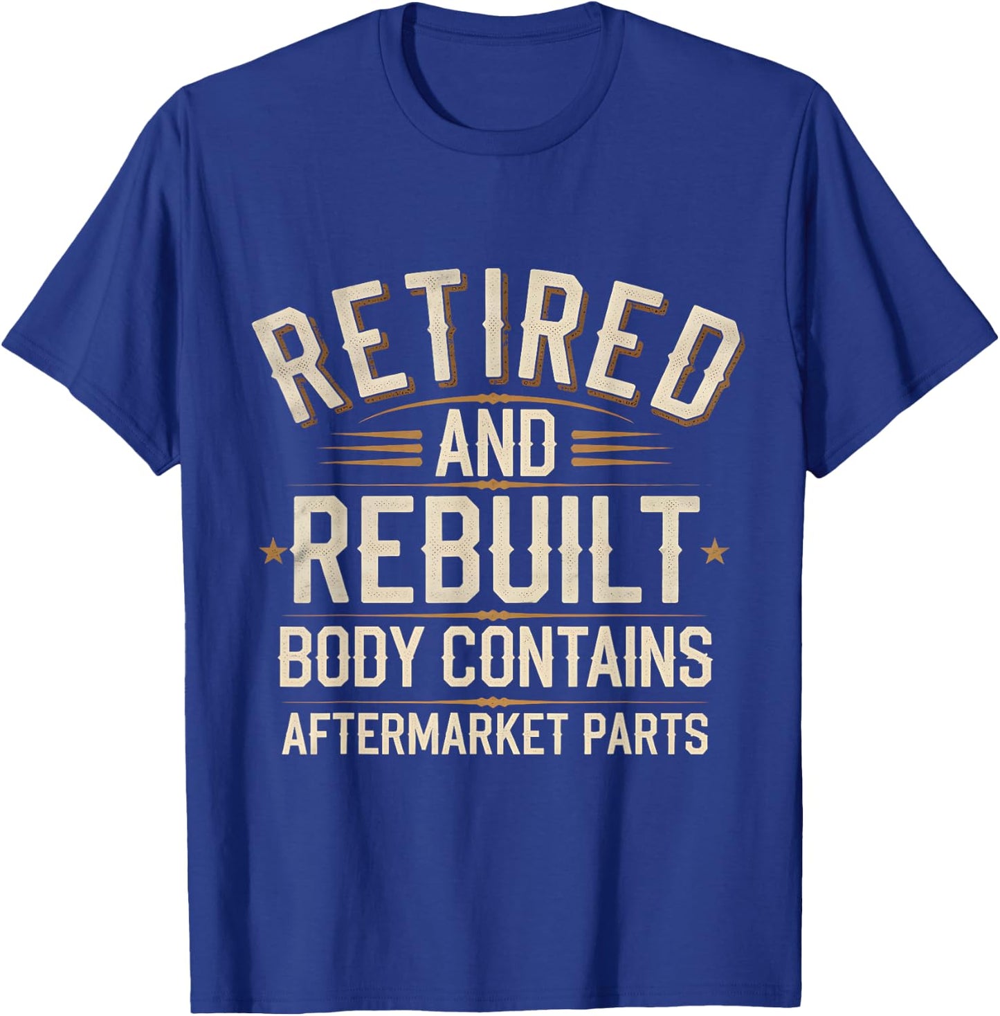 Retired And Rebuilt Body Contains Aftermarket Parts T-Shirt - T-Shirt | Royal