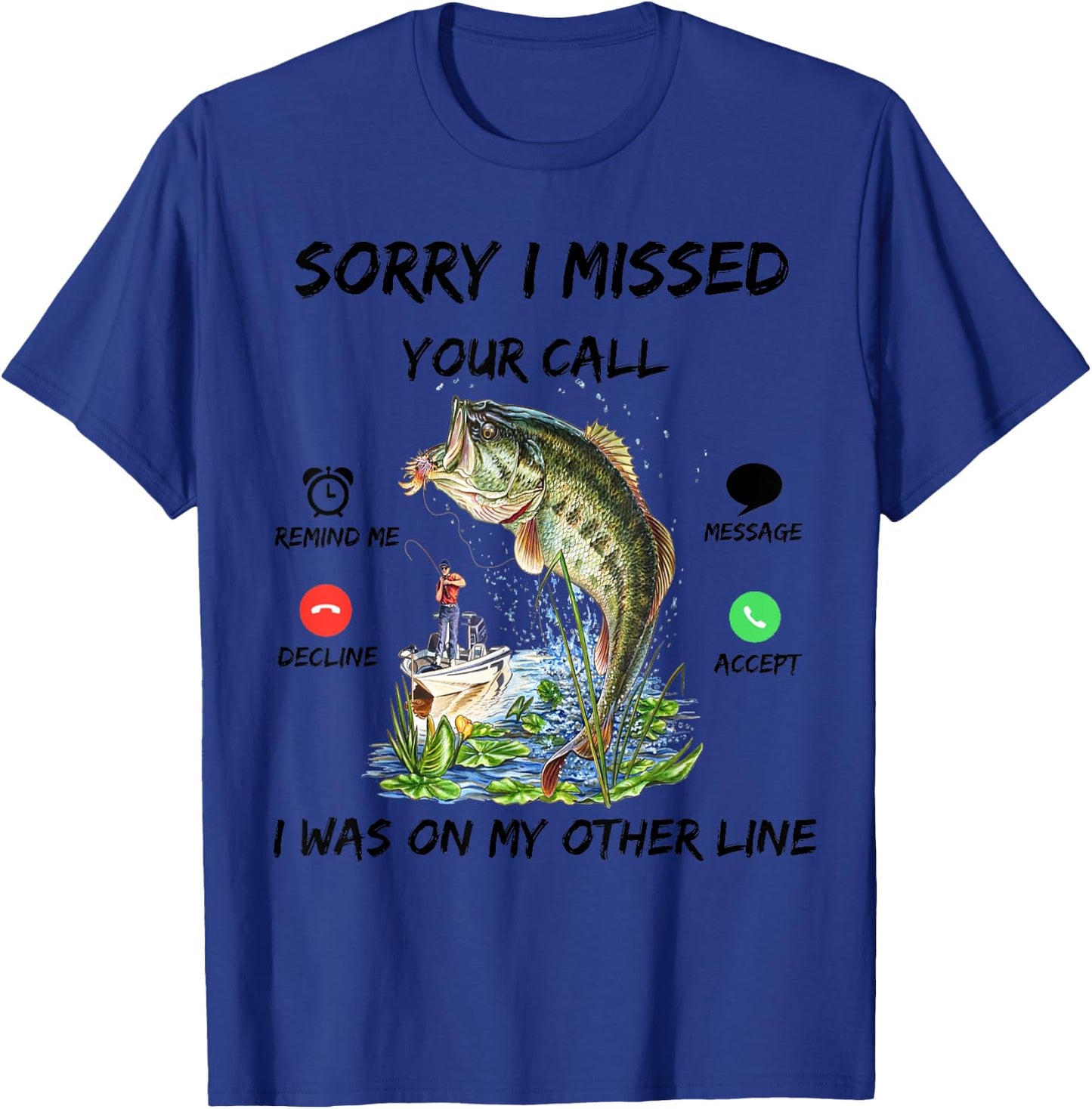 Sorry I Missed Your Call Was On Other Line Bass Fish Fishing T-Shirt - T-Shirt | Royal