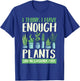 I Think I Have Enough Plants Said No Gardener Ever Gardening T-Shirt - T-Shirt | Royal
