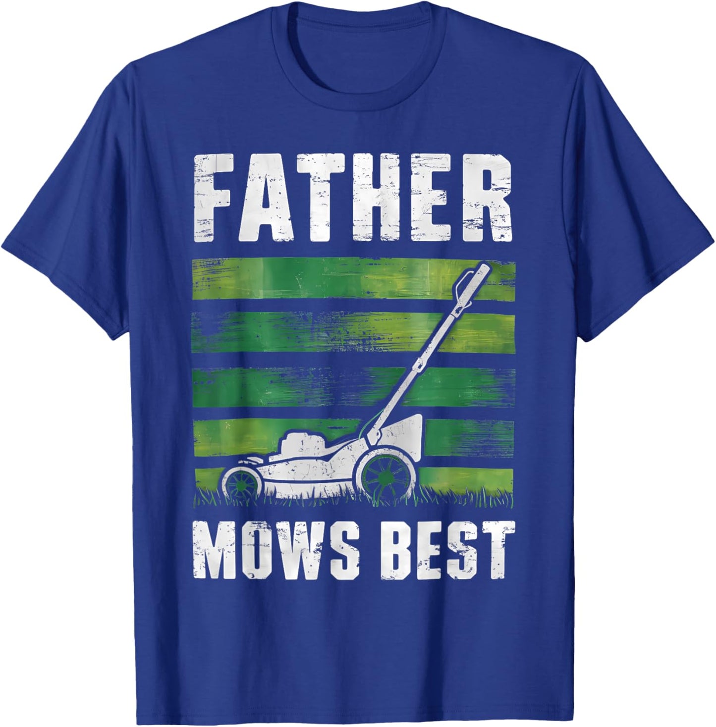 Father Mows Best Funny Father's Day Lawn Mowing T-Shirt - T-Shirt | Royal