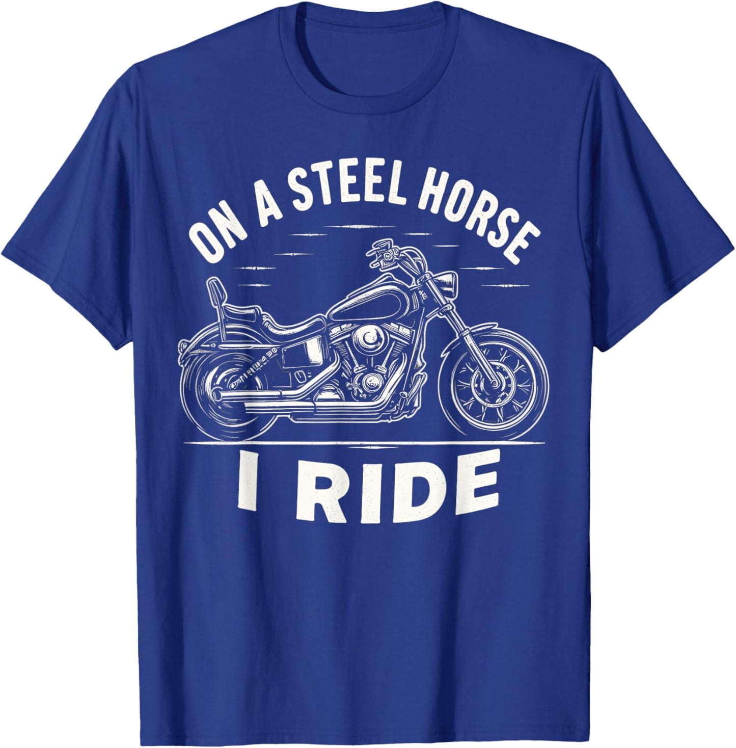 On A Steel Horse I Ride Motorcycle T-Shirt - T-Shirt | Royal