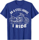 On A Steel Horse I Ride Motorcycle T-Shirt - T-Shirt | Royal